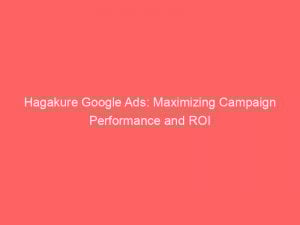 hagakure google ads maximizing campaign performance and roi 150036