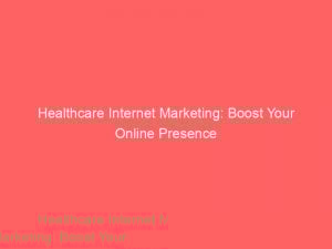 healthcare internet marketing boost your online presence 158711 1