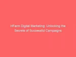 Hfarm Digital Marketing Unlocking The Secrets Of Successful Campaigns 151527