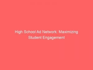 high school ad network maximizing student engagement 143982