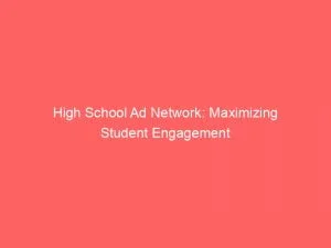 High School Ad Network: Maximizing Student Engagement 6 High School Ad Network Maximizing Student Engagement 143982