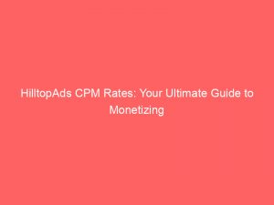 hilltopads cpm rates your ultimate guide to monetizing 147787