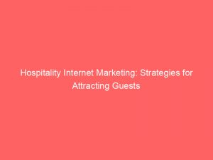 hospitality internet marketing strategies for attracting guests 158803 1