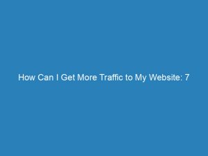 how can i get more traffic to my website 7 powerful strategies for success 145492