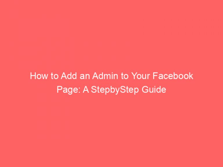 How To Add An Admin To Your Facebook Page A StepbyStep Guide Froggy Ads   How To Add An Admin To Your Facebook Page A Stepbystep Guide 148015 768x576 