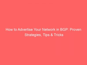 how to advertise your network in bgp proven strategies tips tricks 145228