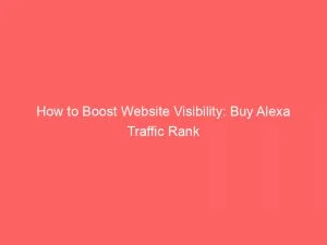 How To Boost Website Visibility: Buy Alexa Traffic Rank 10 How To Boost Website Visibility Buy Alexa Traffic Rank 144240