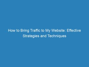 How To Bring Traffic To My Website Effective Strategies And Techniques 144474