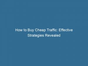 how to buy cheap traffic effective strategies revealed 143977