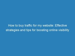how to buy traffic for my website effective strategies and tips for boosting online visibility 144739