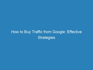 how to buy traffic from google effective strategies 144726