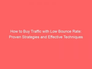 how to buy traffic with low bounce rate proven strategies and effective techniques 144167