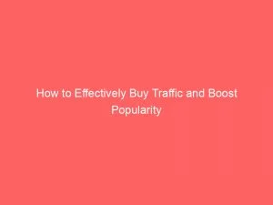 How To Effectively Buy Traffic And Boost Popularity 143896