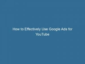 How To Effectively Use Google Ads For Youtube Subscribers: A Comprehensive Guide 1 How To Effectively Use Google Ads For Youtube Subscribers A Comprehensive Guide 150816