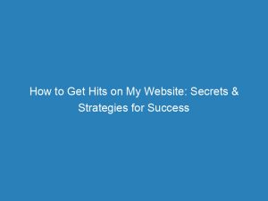 How To Get Hits On My Website Secrets Strategies For Success 145532