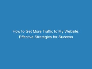 how to get more traffic to my website effective strategies for success 145484