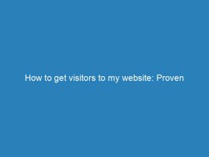 how to get visitors to my website proven strategies 145068