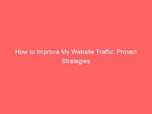 how to improve my website traffic proven strategies 144375