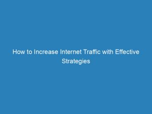 how to increase internet traffic with effective strategies 145062