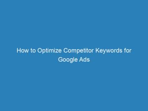 how to optimize competitor keywords for google ads 157703 1