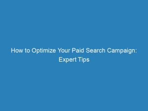 how to optimize your paid search campaign expert tips 149966