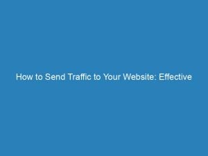 how to send traffic to your website effective strategies 144651