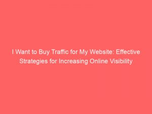 i want to buy traffic for my website effective strategies for increasing online visibility 145091