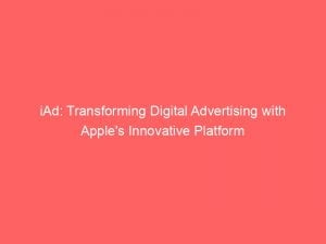 iad transforming digital advertising with apples innovative platform 146064