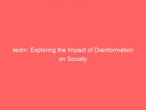 iiedm exploring the impact of disinformation on society 150688