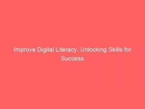improve digital literacy unlocking skills for success 146062