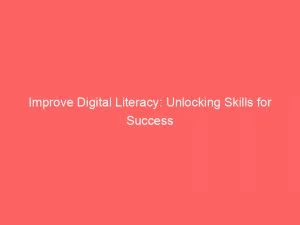 Improve Digital Literacy: Unlocking Skills For Success 6 Improve Digital Literacy Unlocking Skills For Success 146062