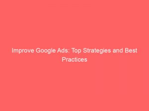 improve google ads top strategies and best practices 158821 1