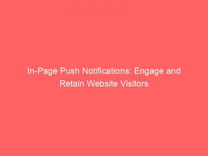 in page push notifications engage and retain website visitors 143356