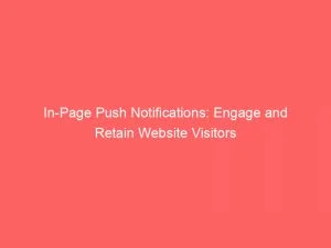 In Page Push Notifications Engage And Retain Website Visitors 143356
