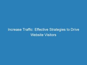 increase traffic effective strategies to drive website visitors 144333