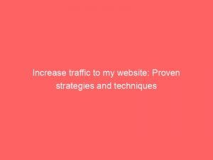 increase traffic to my website proven strategies and techniques 143929
