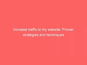Increase Traffic To My Website: Proven Strategies And Techniques 1 Increase Traffic To My Website Proven Strategies And Techniques 143929
