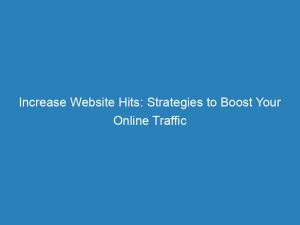 increase website hits strategies to boost your online traffic 144635