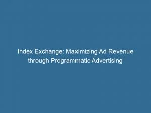 Index Exchange: Maximizing Ad Revenue Through Programmatic Advertising 2 Index Exchange Maximizing Ad Revenue Through Programmatic Advertising 146055