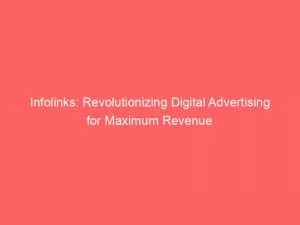 Infolinks Revolutionizing Digital Advertising For Maximum Revenue 145839