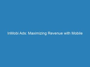 inmobi ads maximizing revenue with mobile advertising 150757