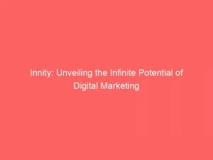 Innity Unveiling The Infinite Potential Of Digital Marketing 146087