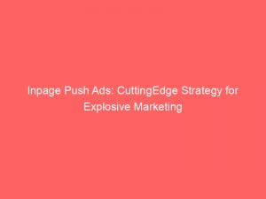 inpage push ads cuttingedge strategy for explosive marketing 143395