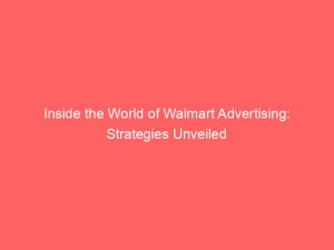 inside the world of walmart advertising strategies unveiled 148239