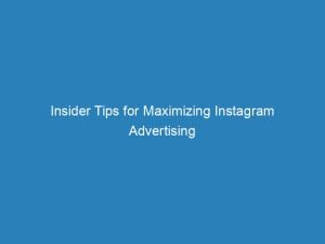 Insider Tips for Maximizing Instagram Advertising Success: Exploring Strategies 1 insider tips for maximizing instagram advertising success exploring strategies 148017