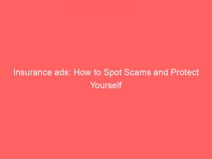 insurance ads how to spot scams and protect yourself 148963
