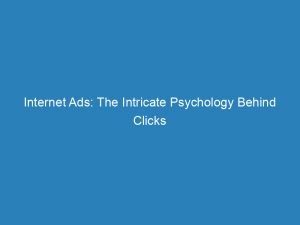internet ads the intricate psychology behind clicks 149631