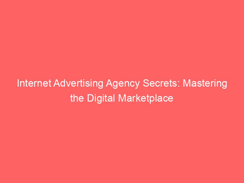 Best Advertising Agency Secrets Mastering the