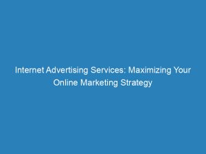 internet advertising services maximizing your online marketing strategy 157615 1