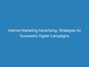 internet marketing advertising strategies for successful digital campaigns 150510